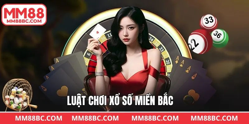 Nắm rõ các luật chơi khi tham gia xổ số miền Bắc hiệu quả Nắm rõ các luật chơi khi tham gia xổ số miền Bắc hiệu quả